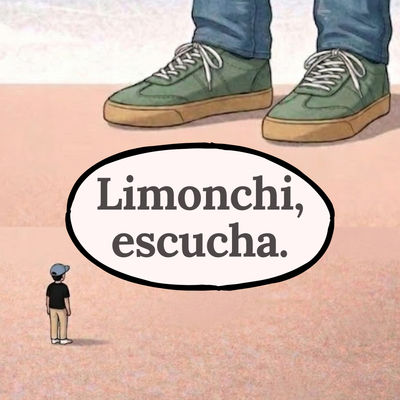 Limonchi, escucha.